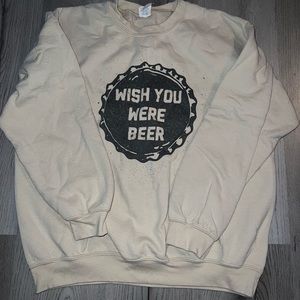 Wish you were beer sweatshirt